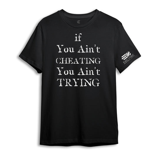 You ain't Cheating. You ain't Trying T-Shirt