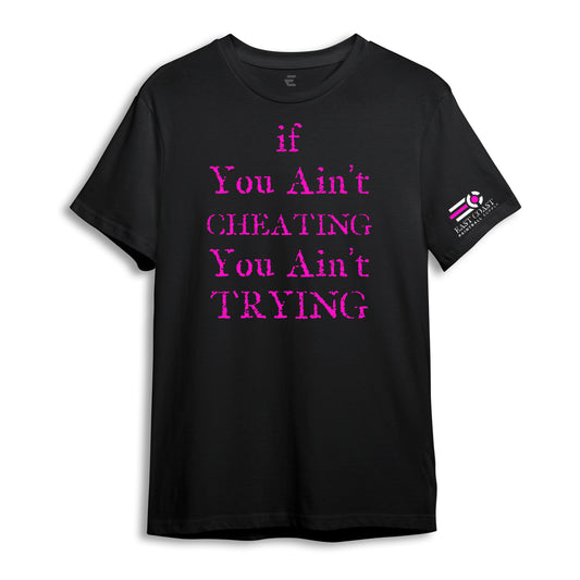 You ain't Cheating. You ain't Trying T-Shirt